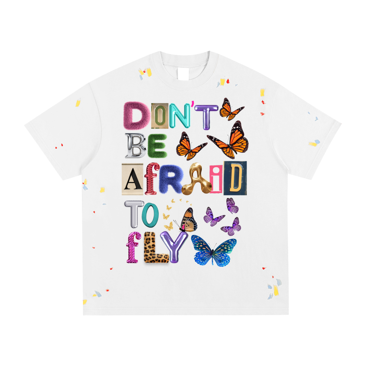 DON'T BE AFRAID (Paint Splashed)